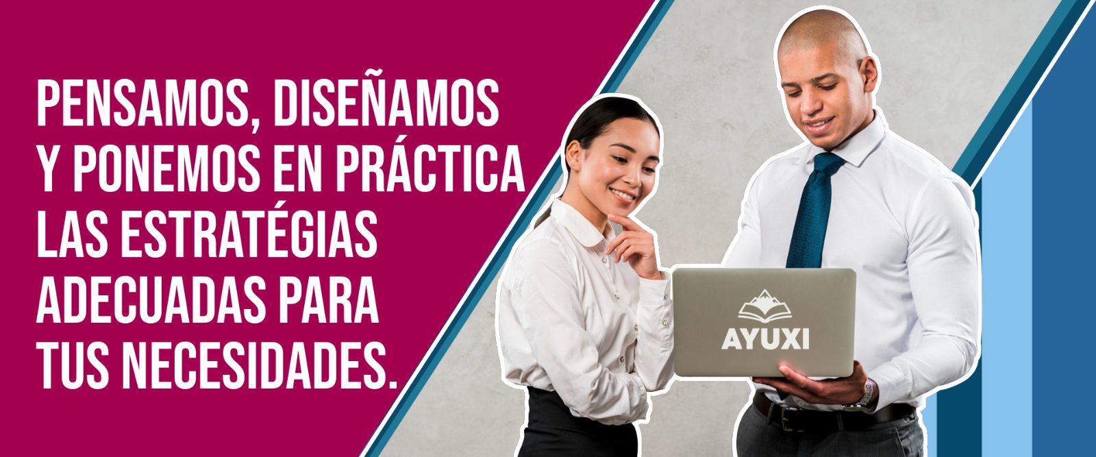 Pensamos, diseñamos y ponemos en práctica las estrategias adecuadas para tus necesidades